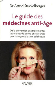 Le guide des médecines anti-âge. De la prévention aux traitements : techniques de pointe et ressourc - Stuckelberger Astrid