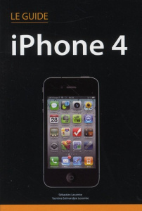 Le guide iPhone 4 - Lecomte Sébastien ; Lecomte Yasmina