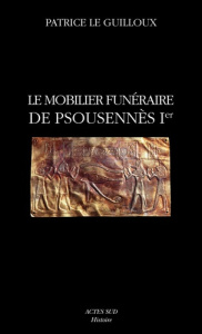 Le mobilier funéraire de Psousennès Ier. Cahier de Tanis 2 - Le Guilloux Patrice ; Brissaud Philippe