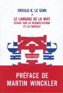 Le langage de la nuit. Essais sur la science-fiction et la fantasy - Le Guin Ursula K. ; Guévremont Francis ; Winckler