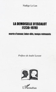 La demoiselle d'Escalot (1230-1978). Morte d'amour, inter-dits, temps retrouvés - Le Lan Nadège