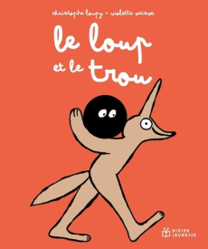 Le loup et le trou - Loupy Christophe ; Vaïsse Violette