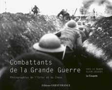Combattants de la grande guerre. Photographies de l'enfer et du chaos - Le Maner Yves ; Jacques Alain