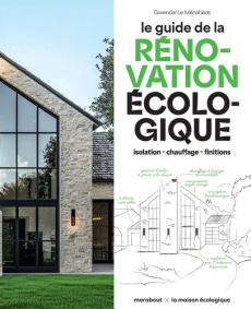 Le guide de la rénovation écologique. Isolation - chauffage - finitions - Le Ménahèze Gwendal