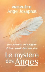 Le mystère des anges : leur présence, leur mission et leur impact dans nos vies - Prophète Ange josaphat