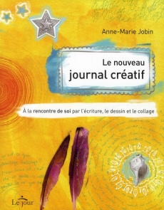 Le nouveau journal créatif. A la rencontre de soi par l'écriture, le dessin et le collage - Jobin Anne-Marie