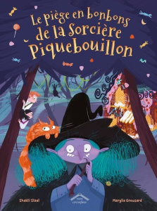 Le piège en bonbons de la sorcière Piquebouillon - Staal Shakti ; Greusard Marylia