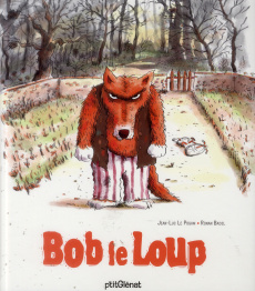 Bob le Loup - Le Pogam Jean-Luc ; Badel Ronan