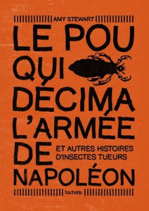 Le pou qui décima l'armée de Napoléon. Et autres histoires d'insectes tueurs - Stewart Amy ; Blanc Julie