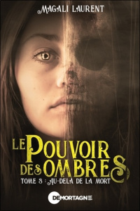 Le pouvoir des ombres Tome 3 : Au-delà de la mort - Laurent Magali