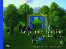 Le prince Tamino. Conte inspiré de la Flûte enchantée de Mozart - Sowa Michael ; Grammont Pierre ; Henscheid Eckhard