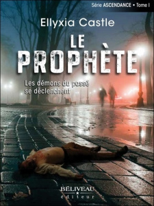 Ascendance Tome 1 Le prophète. Les démons du passé se déclenchent - Castle Ellyxia