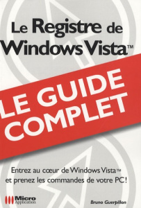 Le Registre de Windows Vista. Le guide complet - Guerpillon Bruno