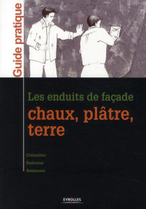 Les enduits de façade. Chaux, plâtre, terre - Le Roy Valérie ; Bertone Philippe ; Wheeler Sylvie