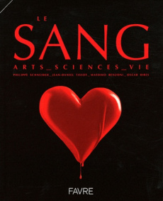 Le sang. Arts, sciences, vie - Schneider Philippe ; Tissot Jean-Daniel ; Benzoni