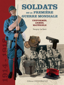 Soldats de la première guerre mondiale. Uniformes, armes, matériels - Le Sant Tanguy