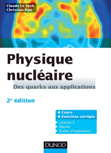 Physique nucléaire. Des quarks aux applications, 2e édition - Le Sech Claude ; Ngô Christian