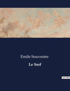 Le Serf. L'épreuve de l'esclavage et la quête de liberté dans la Rome antique - Souvestre Emile