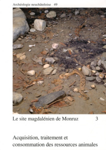 Le site magdalénien de Monruz. Tome 3, Acquisition, traitement et consommation des ressources animal - Müller Werner ; Leesch Denise ; Chiquet Patricia