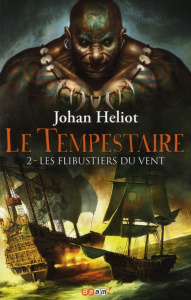 Le Tempestaire Tome 2 : Les flibustiers du vent - Heliot Johan