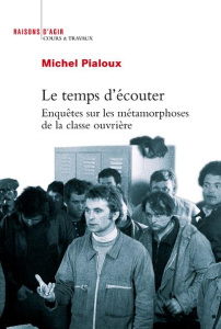 Le temps d'écouter. Enquêtes sur les métamorphoses de la classe ouvrière - Pialoux Michel ; Pasquali Paul ; Beaud Stéphane