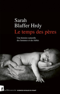 Le temps des pères. Une histoire naturelle des hommes et des bébés - Blaffer Hrdy Sarah ; Madelin Pierre
