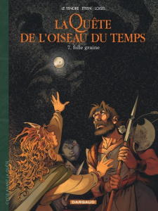 La Quête de l'oiseau du temps - Avant la quête Tome 7 : Folle graine - Le Tendre ; Etien ; Loisel