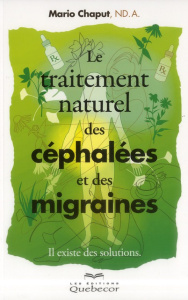 Le traitement naturel des céphalées et des migraines. Il existe des solutions, 2e édition - Chaput Mario ; Lacroix Dominik