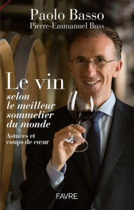 Le vin selon le meilleur sommelier du monde. Astuces et coups de coeur - Basso Paolo ; Buss Pierre-Emmanuel