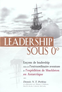Leadership sous 0°. Leçons de Leadership tirées de l'extraordinaire aventure de l'expédition de Shac - Perkins Dennis-N-T ; Gagnon Marie-Andrée ; Holtman