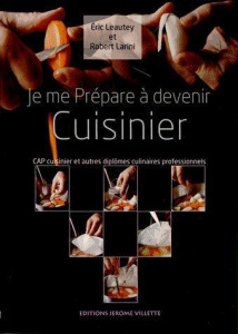 Je me prépare à devenir cuisinier. CAP cuisinier et autres diplômes culinaires professionnels - Léautey Eric ; Larini Robert ; Derrien Marcel ; Ga