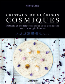 Cristaux de guérisons cosmiques. Rituels et méditations pour vous connecter avec l'énergie lunaire - Leavy Ashley ; Gauthier Elisabeth