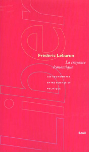 La croyance économique. Les économistes entre science et politique - Lebaron Frédéric