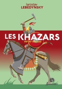 Les Khazars, VIIe-XIe siècles - Lebedynsky Iaroslav