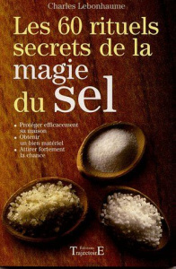 Les 60 rituels secrets de la magie du sel - Lebonhaume Charles
