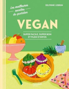 Vegan. Super facile, super bon et plein d'infos - Lebrun Delphine ; Payen Claire ; Carnet Nathalie ;