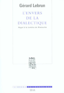 L'envers de la dialectique. Hegel à la lumière de Nietzsche - Lebrun Gérard ; Clavier Paul ; Wolff Francis
