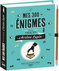 Mes 300 énigmes sur les traces d'Arsène Lupin. Avec 1 crayon - Lebrun Sandra ; Audrain Loïc