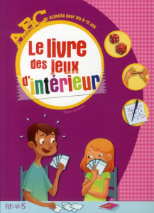 Le livre des jeux d'intérieur. Activités pour les 6-12 ans - Lecarme Pierre