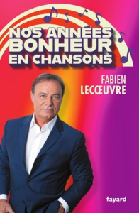 Nos années bonheur en chansons - Lecoeuvre Fabien