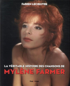 La véritable histoire des chansons de Mylène Farmer - Lecoeuvre Fabien