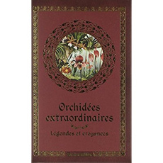 Orchidées extraordinaires. Légendes et croyances - Lecoufle Françoise ; Lecoufle Philippe