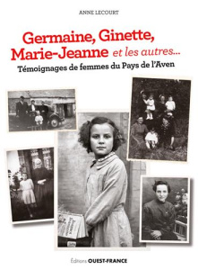 Germaine, Ginette, Marie-Jeanne et les autres…. Témoignages de femmes du Pays de l'Aven - Lecourt Anne ; Chauchard Jean-François