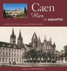 Caen hier & aujourd'hui - Lecouturier Yves ; Enjolras Bernard