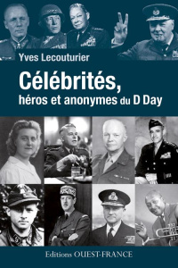 Célébrités, héros et anonymes du D-Day - Lecouturier Yves