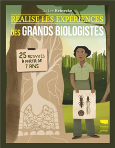 Réalise les expériences des grands biologistes. 25 activités à partir de 7 ans - Lee Heinecke Liz ; Le Floch Fannie