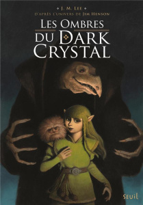 Dark Crystal Tome 1 : Les ombres du Dark Crystal - Lee J-M ; Henson Jim ; Barrau Florence ; Ladd Fann