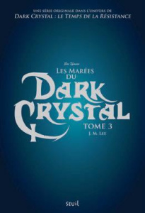 Dark Crystal Tome 3 : Les marées du Dark Crystal - Lee J-M ; Suhard Karine
