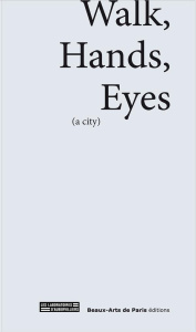 Walks, Hands, Eyes (a city). Edition bilingue français-anglais - Lefkowitz Myriam ; Villeneuve Mathilde