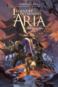 Légendes des mondes d'Aria Tome 3 : La prophétie noire - Clavel Fabien ; Grange Josselin